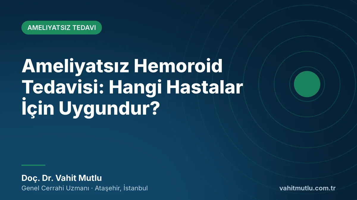 Ameliyatsız Hemoroid Tedavisi: Hangi Hastalar İçin Uygundur?