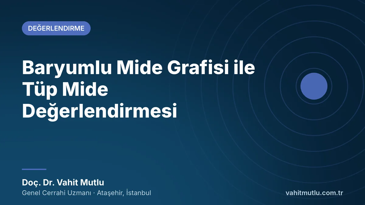Baryumlu Mide Grafisi ile Tüp Mide Değerlendirmesi