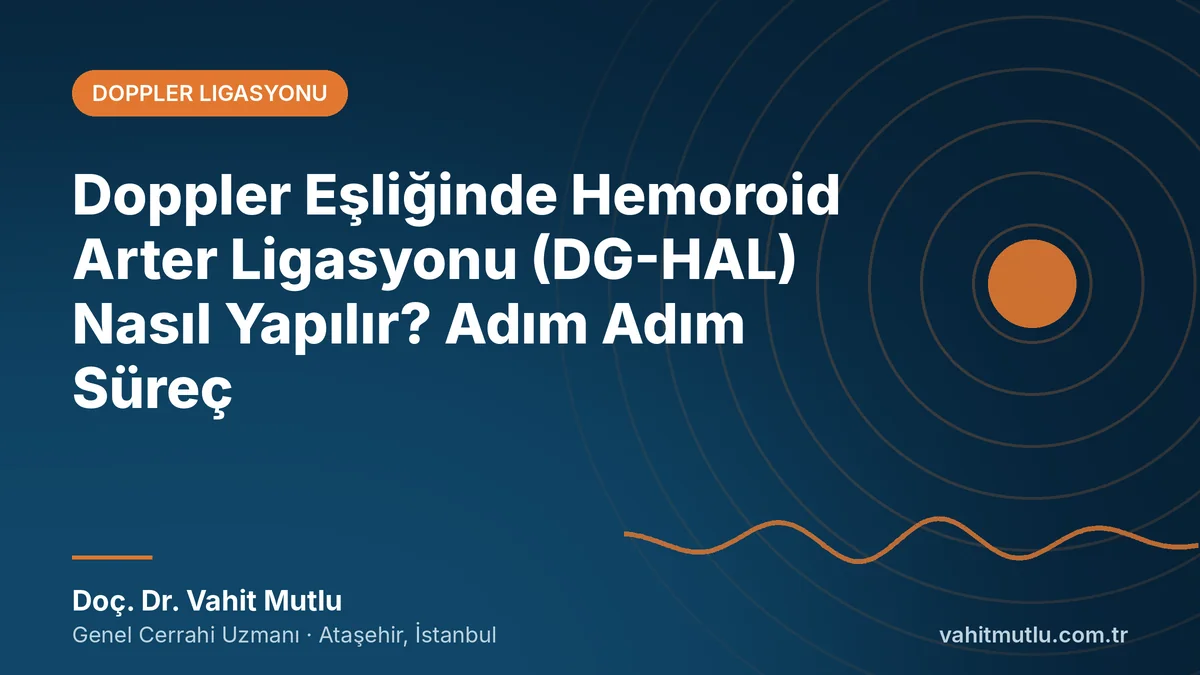 Doppler Eşliğinde Hemoroid Arter Ligasyonu (DG-HAL) Nasıl Yapılır? Adım Adım Süreç