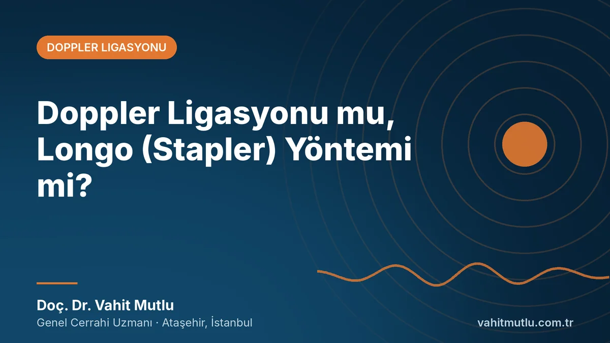 Doppler Ligasyonu mu, Longo (Stapler) Yöntemi mi?