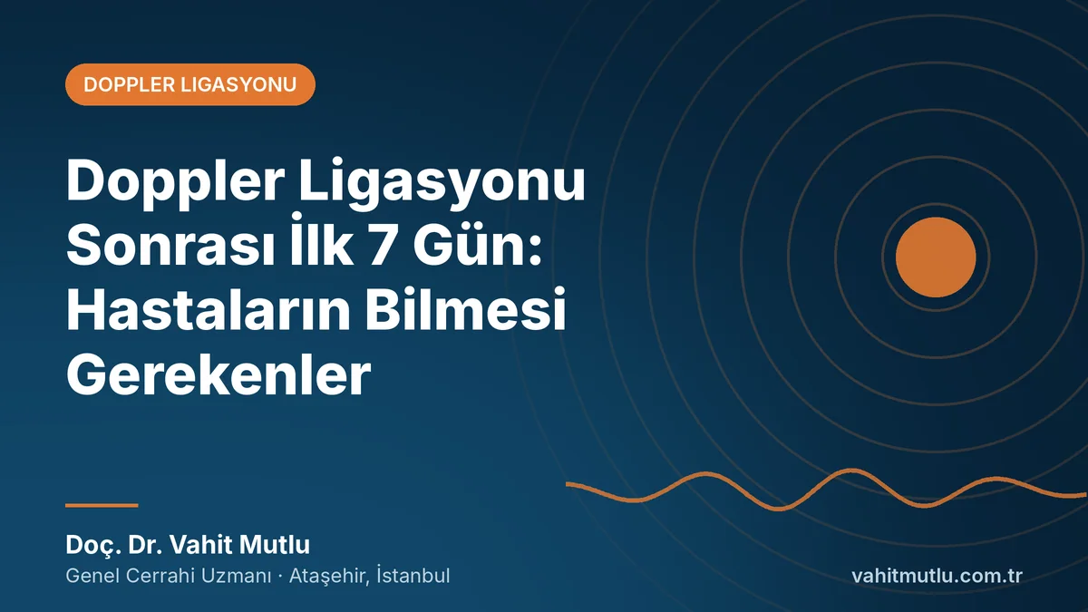 Doppler Ligasyonu Sonrası İlk 7 Gün: Hastaların Bilmesi Gerekenler