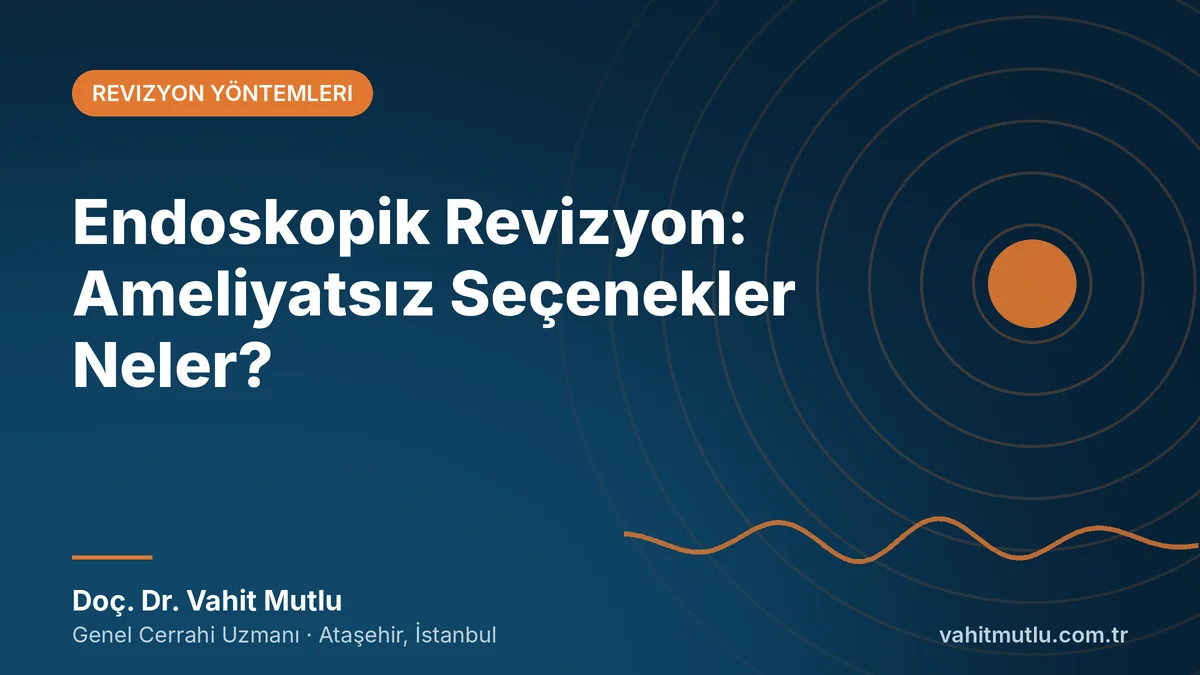 Endoskopik Revizyon: Ameliyatsız Seçenekler Neler?
