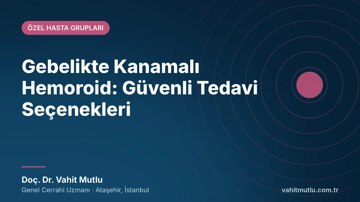 Gebelikte Kanamalı Hemoroid: Güvenli Tedavi Seçenekleri
