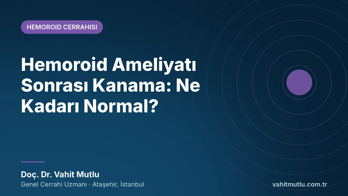 Hemoroid Ameliyatı Sonrası Kanama: Ne Kadarı Normal?