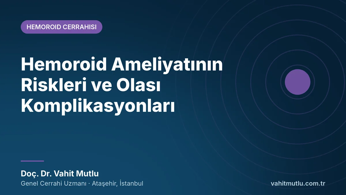 Hemoroid Ameliyatının Riskleri ve Olası Komplikasyonları