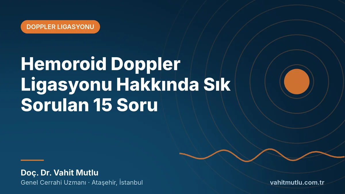 Hemoroid Doppler Ligasyonu Hakkında Sık Sorulan 15 Soru