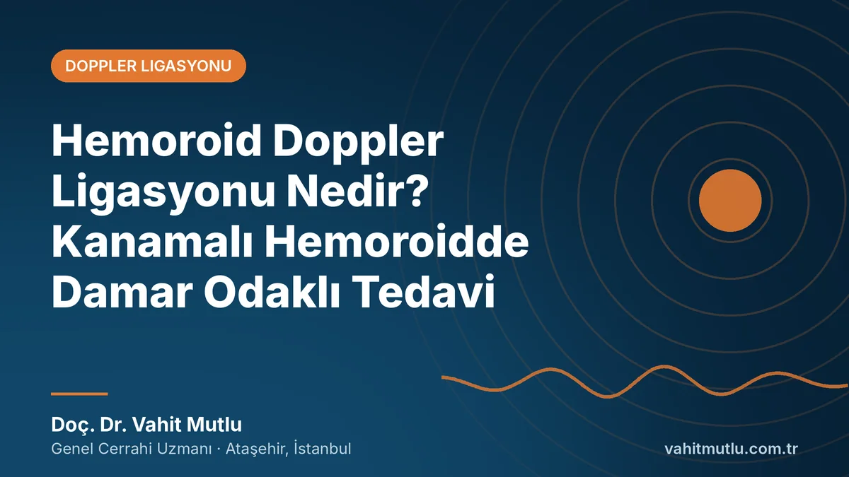 Hemoroid Doppler Ligasyonu Nedir? Kanamalı Hemoroidde Damar Odaklı Tedavi