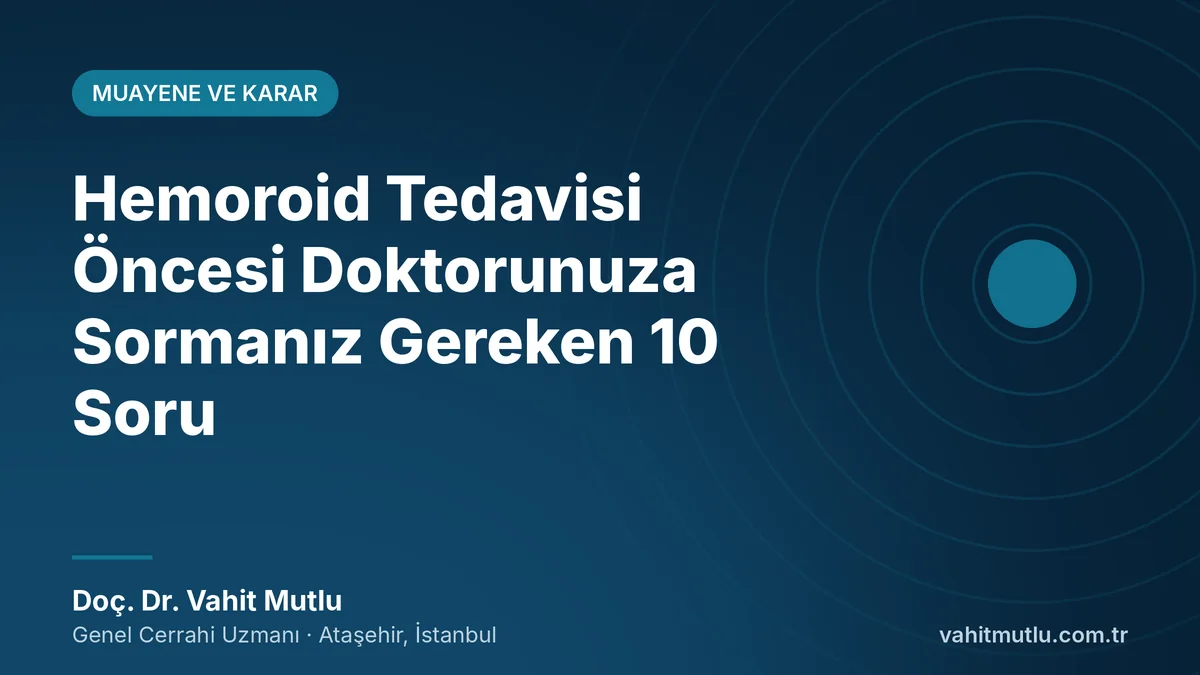 Hemoroid Tedavisi Öncesi Doktorunuza Sormanız Gereken 10 Soru