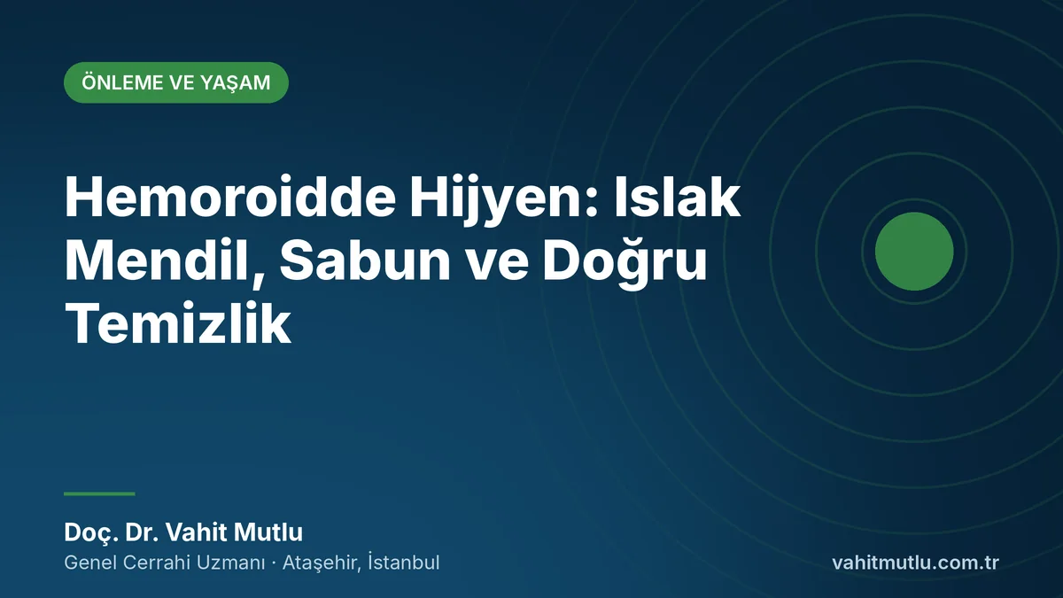 Hemoroidde Hijyen: Islak Mendil, Sabun ve Doğru Temizlik