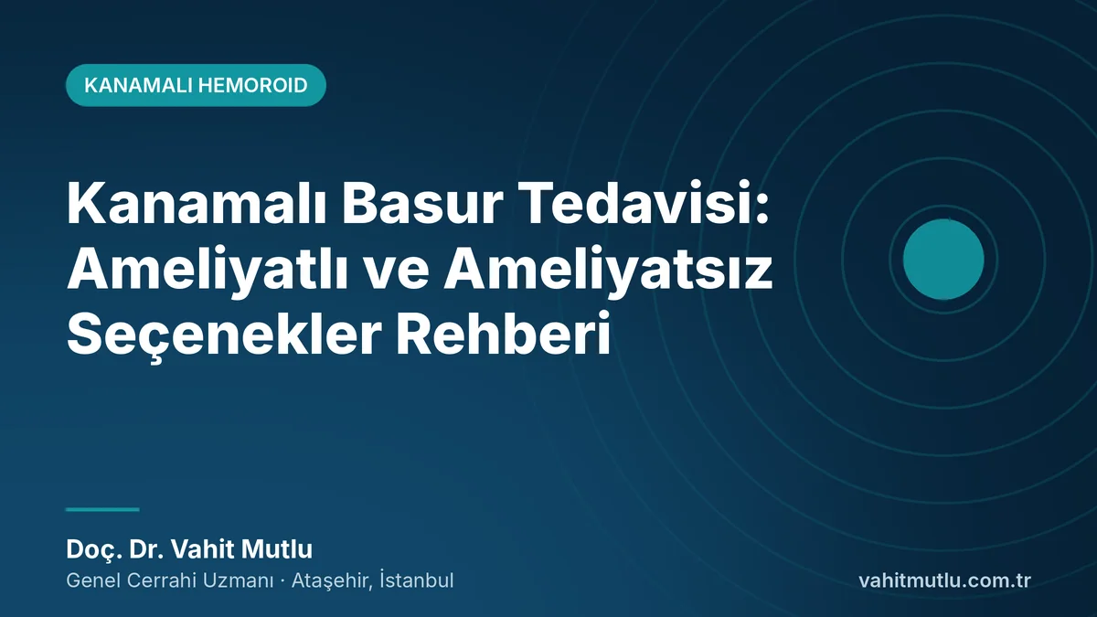 Kanamalı Basur Tedavisi: Ameliyatlı ve Ameliyatsız Seçenekler Rehberi