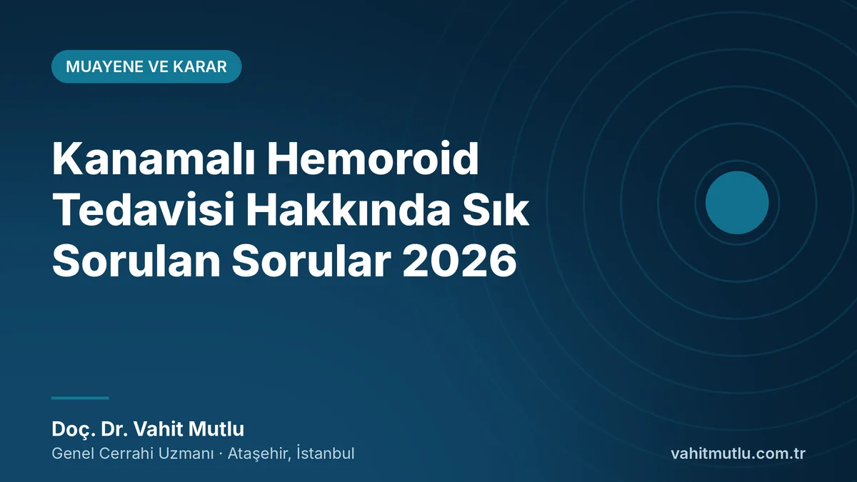 Kanamalı Hemoroid Tedavisi Hakkında Sık Sorulan Sorular 2026