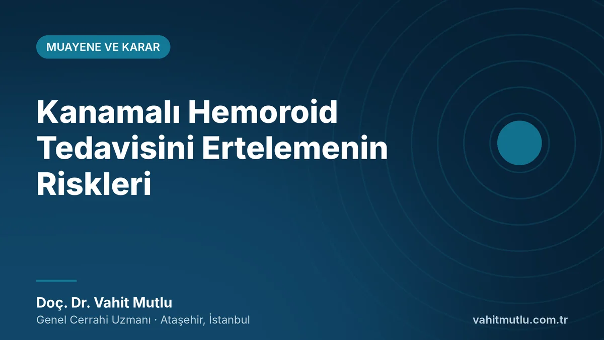 Kanamalı Hemoroid Tedavisini Ertelemenin Riskleri