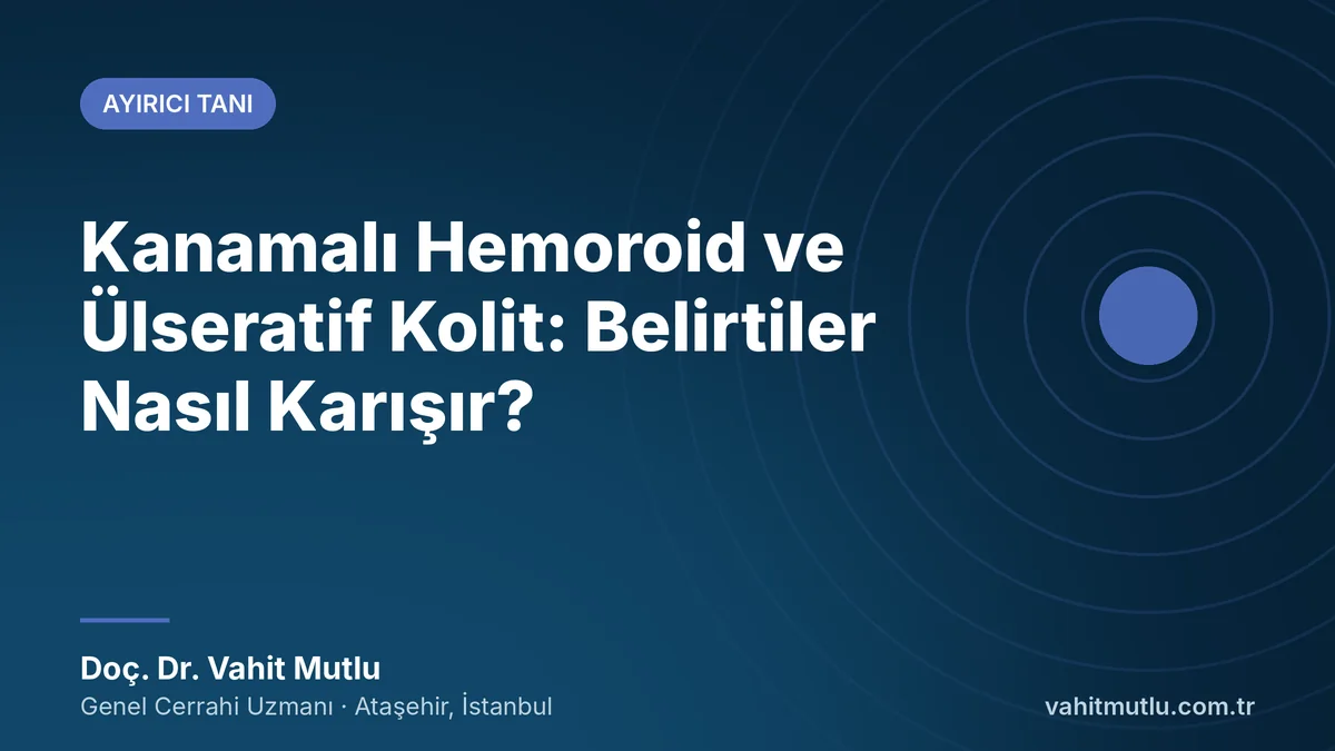 Kanamalı Hemoroid ve Ülseratif Kolit: Belirtiler Nasıl Karışır?