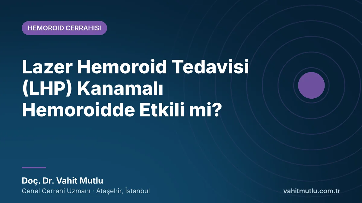 Lazer Hemoroid Tedavisi (LHP) Kanamalı Hemoroidde Etkili mi?