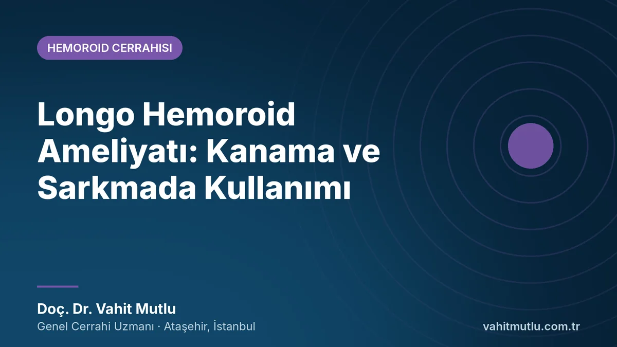 Longo Hemoroid Ameliyatı: Kanama ve Sarkmada Kullanımı