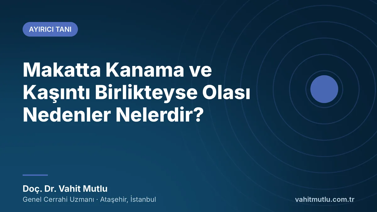 Makatta Kanama ve Kaşıntı Birlikteyse Olası Nedenler Nelerdir?