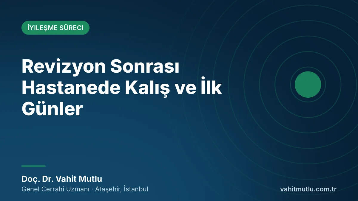 Revizyon Sonrası Hastanede Kalış ve İlk Günler