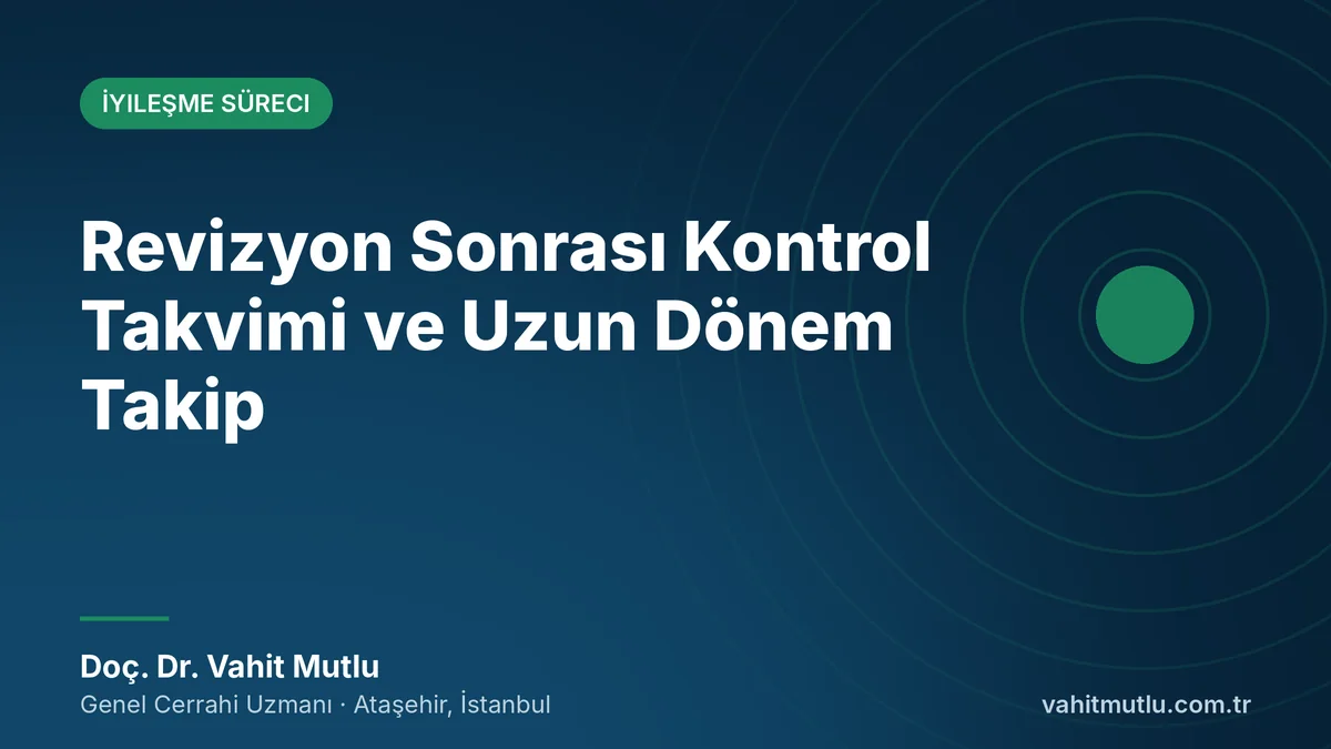 Revizyon Sonrası Kontrol Takvimi ve Uzun Dönem Takip