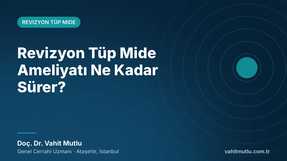 Revizyon Tüp Mide Ameliyatı Ne Kadar Sürer?
