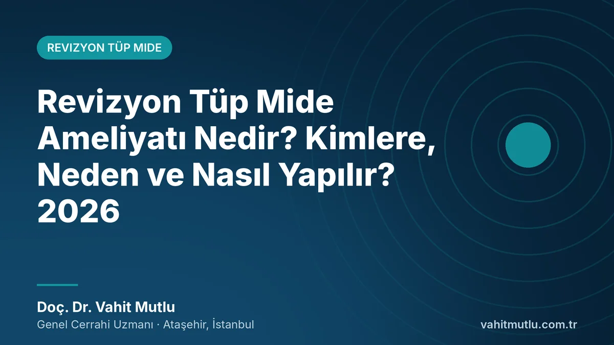 Revizyon Tüp Mide Ameliyatı Nedir? Kimlere, Neden ve Nasıl Yapılır? 2026
