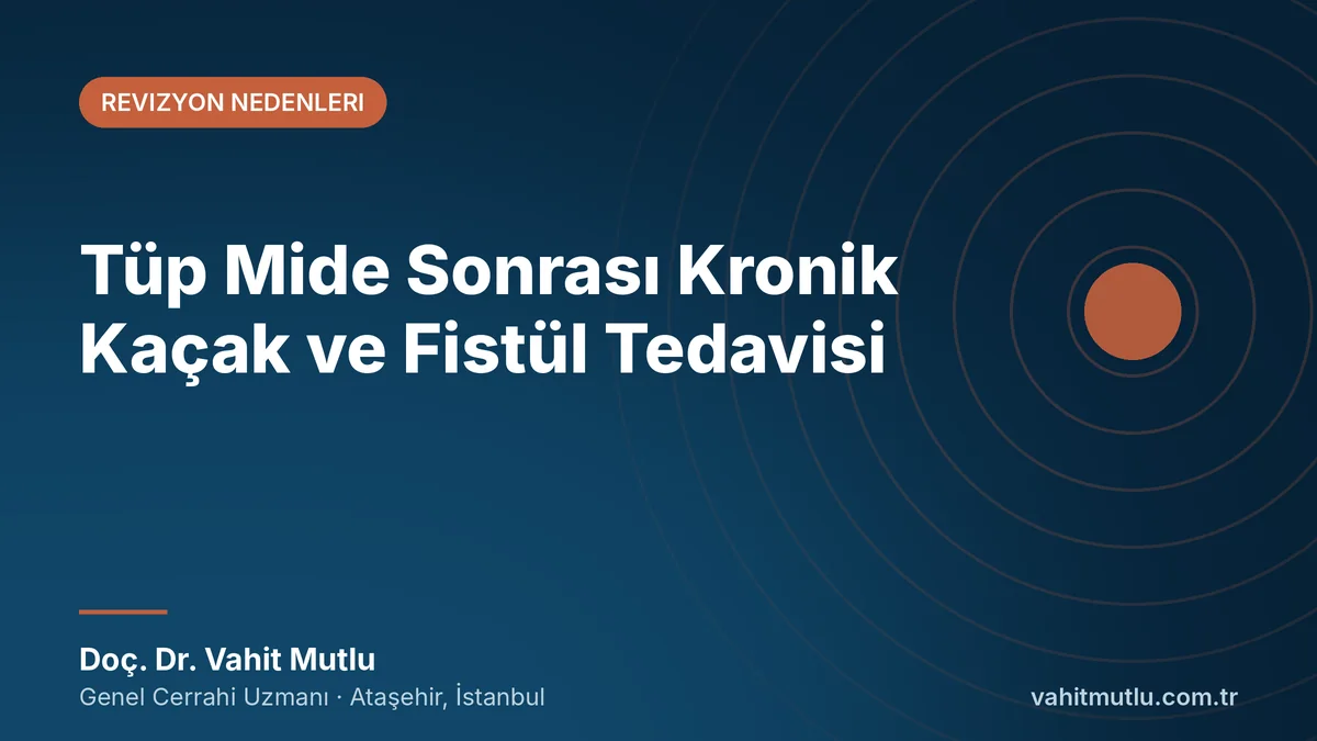 Tüp Mide Sonrası Kronik Kaçak ve Fistül Tedavisi