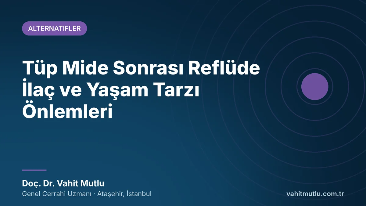 Tüp Mide Sonrası Reflüde İlaç ve Yaşam Tarzı Önlemleri