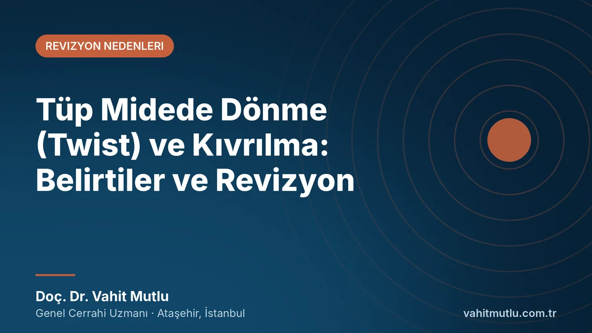 Tüp Midede Dönme (Twist) ve Kıvrılma: Belirtiler ve Revizyon