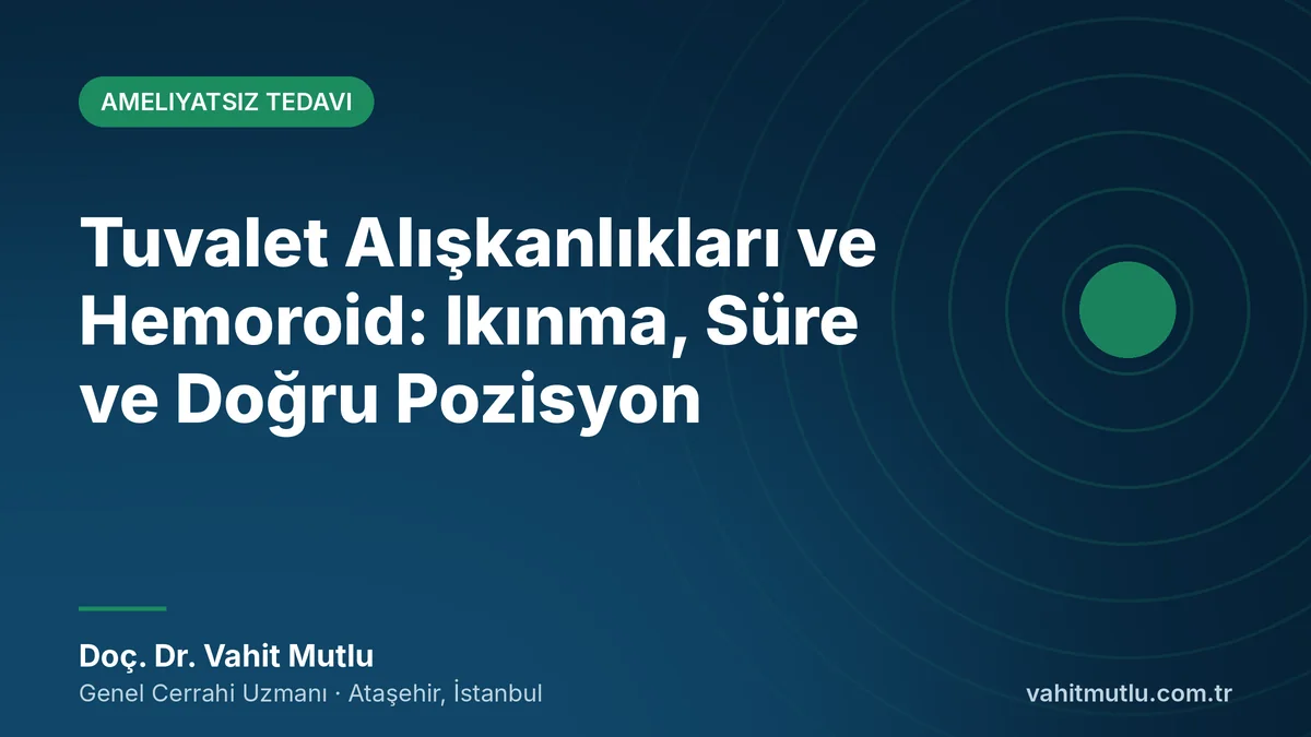 Tuvalet Alışkanlıkları ve Hemoroid: Ikınma, Süre ve Doğru Pozisyon